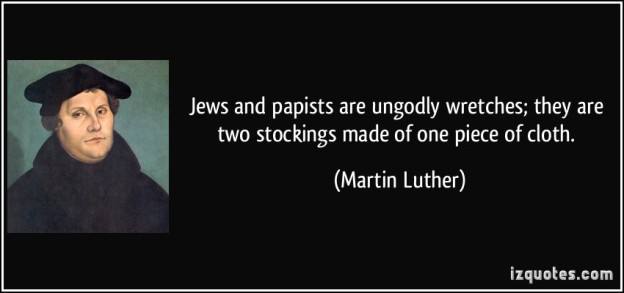 quote-jews-and-papists-are-ungodly-wretches-they-are-two-stockings-made-of-one-piece-of-cloth-martin-luther-383331